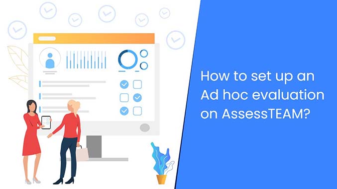 How to set up an ad hoc employee performance evaluation with AssessTEAM?