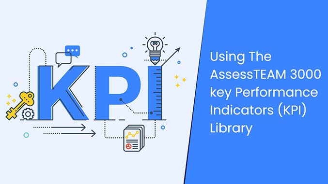 Using the AssessTEAM 3000 key performance indicators (KPI) library