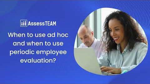 When to use ad hoc and when to use periodic employee evaluation?