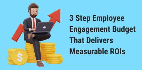 3 Step Employee Engagement Budget That Delivers Measurable ROIs