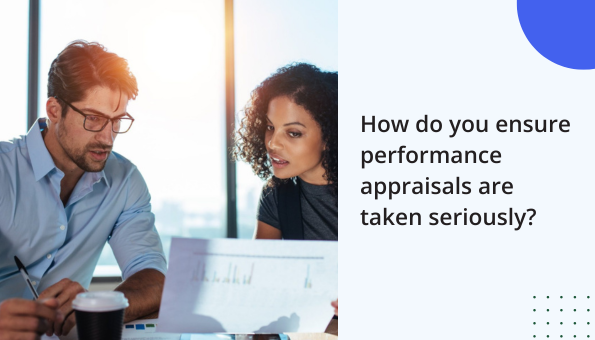 How Do You Ensure Performance Appraisals Are Taken Seriously