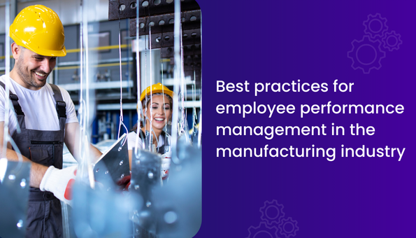 BestPracticesforEmployeePerformanceManagementintheManufacturingIndustry