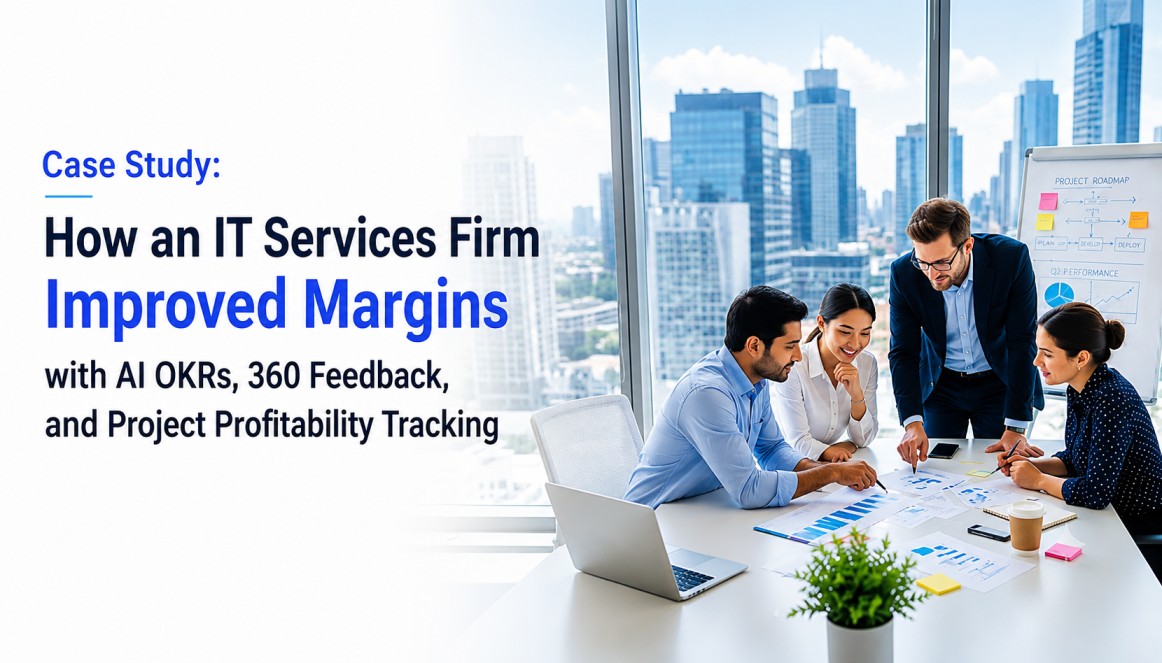 Case Study: How an IT Services Firm Improved Margins with AI OKRs, 360 Feedback, and Project Profitability Tracking